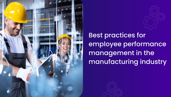 BestPracticesforEmployeePerformanceManagementintheManufacturingIndustry