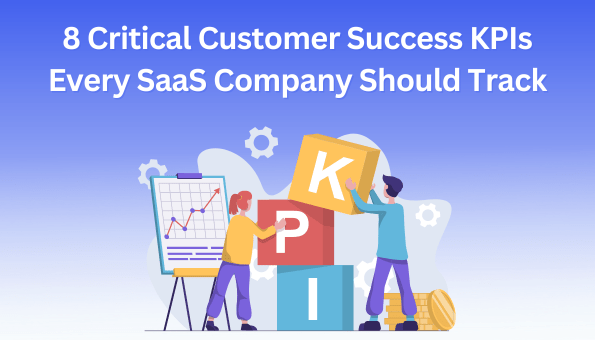 8 Critical Customer Success KPIs Every SaaS Company Should Track