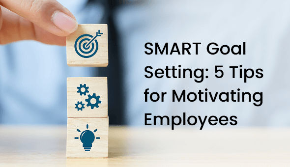 Smart Goal Setting: 5 Tips For Motivating Employees